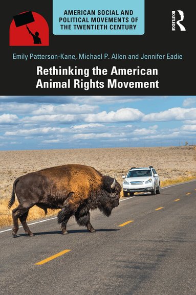 Emily Patterson-Kane, Michael P. Allen, Jennifer Eadie - Rethinking the American Animal Rights Movement, Häftad