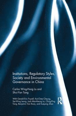 Institutions, Regulatory Styles, Society and Environmental Governance in China 1