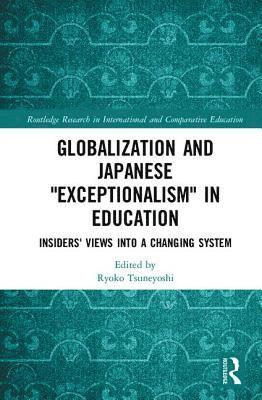 Ryoko Tsuneyoshi, Japan) Tsuneyoshi, Ryoko (The University of Tokyo - Globalization and Japanese Exceptionalism in Education, Inbunden
