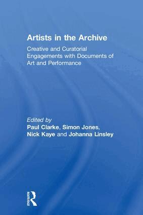 Paul Clarke, Simon Jones, Nick Kaye, Johanna Linsley - Artists in the Archive, Inbunden