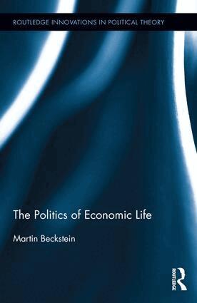 Martin Beckstein - Politics of Economic Life, Inbunden