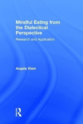 Angela Klein, Angela (University California Eating Disorders Center) Klein - Mindful Eating from the Dialectical Perspective, Inbunden