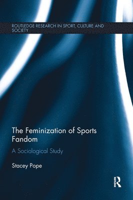 Stacey Pope, UK) Pope, Stacey (Durham University - Feminization of Sports Fandom, Inbunden