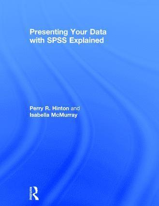 Perry R. Hinton, Isabella McMurray, UK) Hinton, Perry R. (Warwick University, UK) McMurray, Isabella (University of Bedfordshire - Presenting Your Data with SPSS Explained, Inbunden