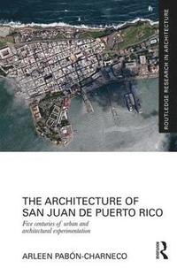 bokomslag The Architecture of San Juan de Puerto Rico