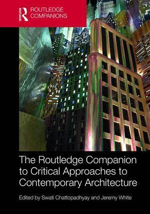 Swati Chattopadhyay, Jeremy White - Routledge Companion to Critical Approaches to Contemporary Architecture, Inbunden