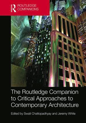 Routledge Companion to Critical Approaches to Contemporary Architecture