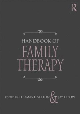 Thomas L. Sexton, Jay Lebow, USA) Sexton, Thomas L. (Indiana University, USA) Lebow, Jay (The Family Institute at Northwestern University, Illinois, Jay LeBow - Handbook of Family Therapy, Häftad