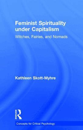 Kathleen Skott-Myhre - Feminist Spirituality under Capitalism, Inbunden