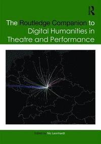 bokomslag The Routledge Companion to Digital Humanities in Theatre and Performance