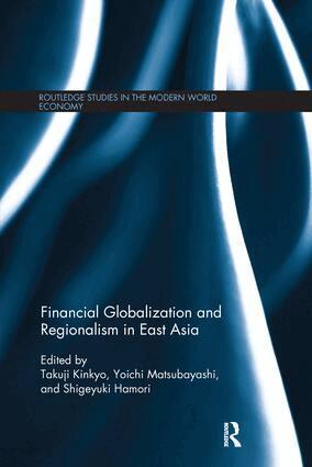 Takuji Kinkyo, Yoichi Matsubayashi, Shigeyuki Hamori - Financial Globalization and Regionalism in East Asia, Häftad