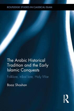 Boaz Shoshan - Arabic Historical Tradition & the Early Islamic Conquests, Inbunden