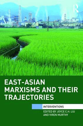 Joyce Liu, Viren Murthy - East-Asian Marxisms and Their Trajectories, Inbunden