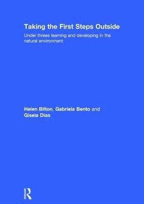 Helen Bilton, Gabriela Bento, Gisela Dias, UK) Bilton, Helen (University of Reading, Portugal) Dias, Gisela (Early Childhood Teacher in Centro Social Infantil de Aguada de Baixo - Taking the First Steps Outside, Inbunden