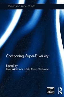 Fran Meissner, Steven Vertovec, Italy) Meissner, Fran (European University Institute, Florence, Germany) Vertovec, Steven (Max Planck Institute, Gottingen - Comparing Super-Diversity, Inbunden