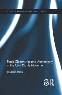 bokomslag Black Citizenship and Authenticity in the Civil Rights Movement