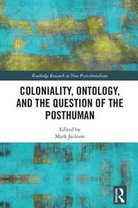 bokomslag Coloniality, Ontology, and the Question of the Posthuman