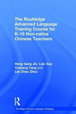 The Routledge Advanced Language Training Course for K-16 Non-native Chinese Teachers 1