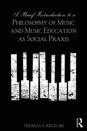 Brief Introduction to A Philosophy of Music and Music Education as Social Praxis