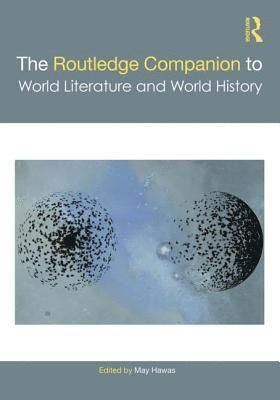 The Routledge Companion to World Literature and World History 1