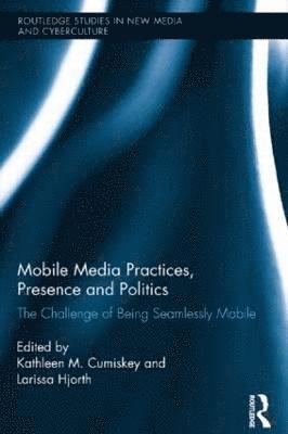 bokomslag Mobile Media Practices, Presence and Politics