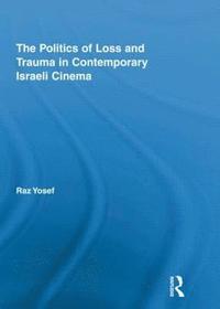 bokomslag The Politics of Loss and Trauma in Contemporary Israeli Cinema