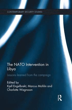 Kjell Engelbrekt, Marcus Mohlin, Charlotte Wagnsson, Sweden) Engelbrekt, Kjell (Swedish National Defence College, Sweden) Mohlin, Marcus (Swedish National Defence College, Sweden) Wagnsson, Charlotte (Swedish National Defnce College - NATO Intervention in Libya, Häftad