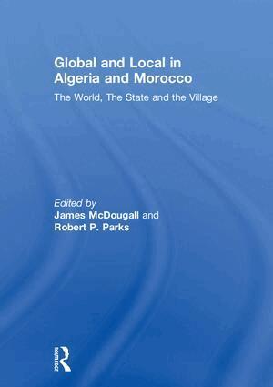 James McDougall, Robert P. Parks - Global and Local in Algeria and Morocco, Inbunden