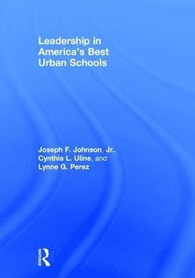 Joseph F. Johnson, Jr., Cynthia L. Uline, Lynne G. Perez, USA) Johnson, Jr., Joseph F. (San Diego State University, USA) Uline, Cynthia L. (San Diego State University, USA) Perez, Lynne G. (San Diego State University, Joseph F. Johnson Jr - Leadership in America's Best Urban Schools, Inbunden