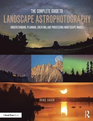 bokomslag The Complete Guide to Landscape Astrophotography