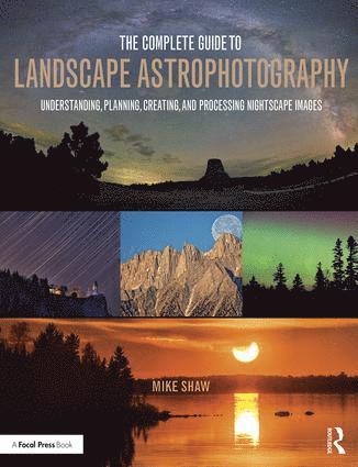 Michael Shaw - Complete Guide to Landscape Astrophotography, Häftad