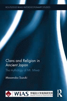 Masanobu Suzuki, Japan) Suzuki, Masanobu (Waseda Institute for Advanced Study (WIAS), Waseda University - Clans and Religion in Ancient Japan, Inbunden