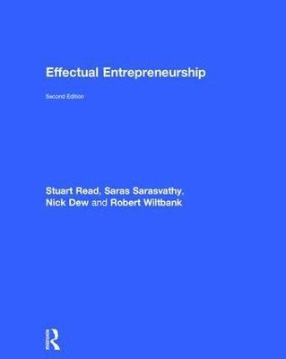 Stuart Read, Saras Sarasvathy, Nick Dew, Robert Wiltbank - Effectual Entrepreneurship, Inbunden