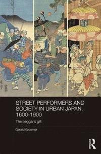 bokomslag Street Performers and Society in Urban Japan, 1600-1900