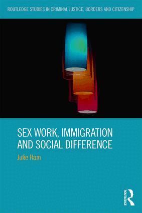 Julie Ham - Sex Work, Immigration and Social Difference, Inbunden