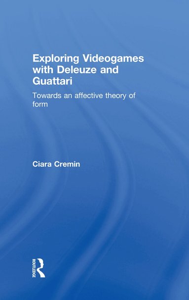 Ciara Cremin - Exploring Videogames with Deleuze and Guattari, Inbunden