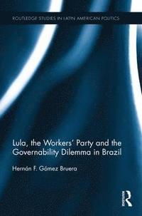 bokomslag Lula, the Workers' Party and the Governability Dilemma in Brazil