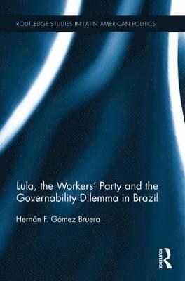 Lula, the Workers' Party and the Governability Dilemma in Brazil 1