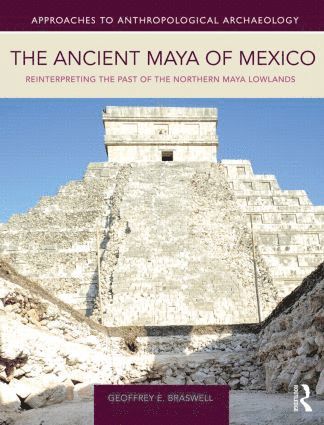 Geoffrey E. Braswell - Ancient Maya of Mexico, Häftad