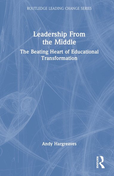 Andy Hargreaves - Leadership From the Middle, Inbunden