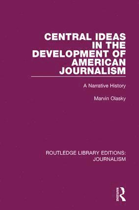 Marvin N. Olasky - Central Ideas in the Development of American Journalism, Häftad