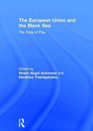 Sinem Akgul Acikmese, Dimitrios Triantaphyllou - European Union and the Black Sea, Inbunden