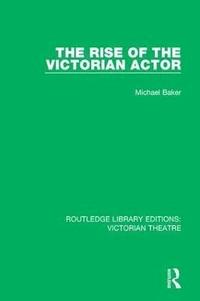 bokomslag The Rise of the Victorian Actor