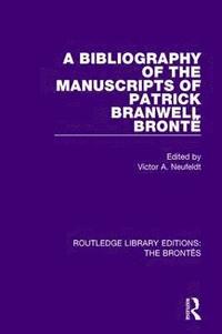 bokomslag A Bibliography of the Manuscripts of Patrick Branwell Bront
