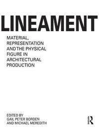 bokomslag Lineament: Material, Representation and the Physical Figure in Architectural Production