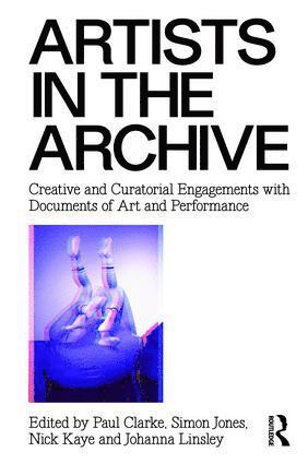 Paul Clarke, Simon Jones, Nick Kaye, Johanna Linsley - Artists in the Archive, Häftad