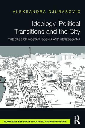 Aleksandra Djurasovic - Ideology, Political Transitions and the City, Inbunden