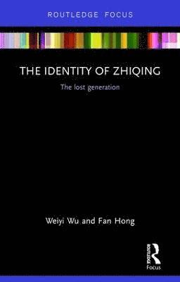 Weiyi Wu, Fan Hong, UK) Hong, Fan (Bangor University - Identity of Zhiqing, Inbunden
