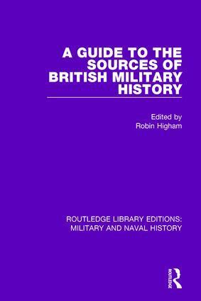 Robin HIgham - Guide to the Sources of British Military History, Inbunden