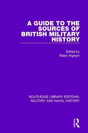 Robin HIgham - Guide to the Sources of British Military History, Häftad